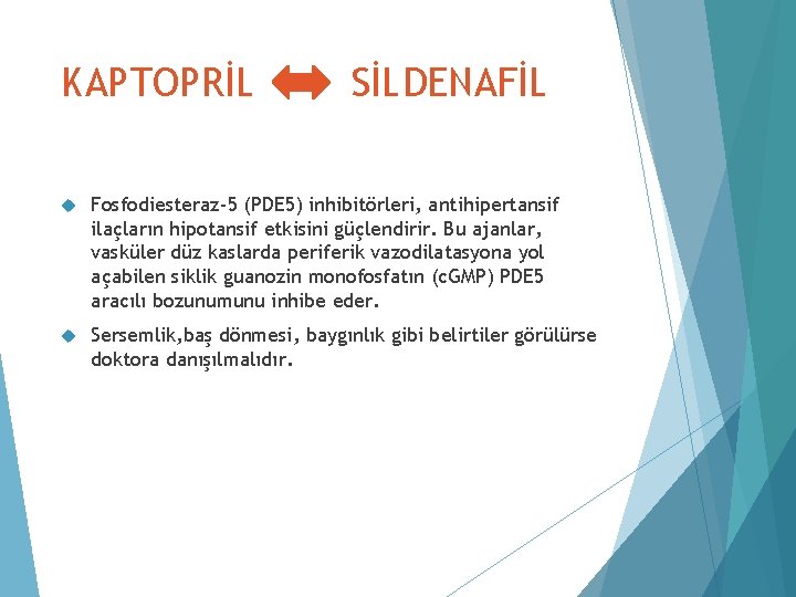 KAPTOPRİL SİLDENAFİL Fosfodiesteraz-5 (PDE 5) inhibitörleri, antihipertansif ilaçların hipotansif etkisini güçlendirir. Bu ajanlar, vasküler