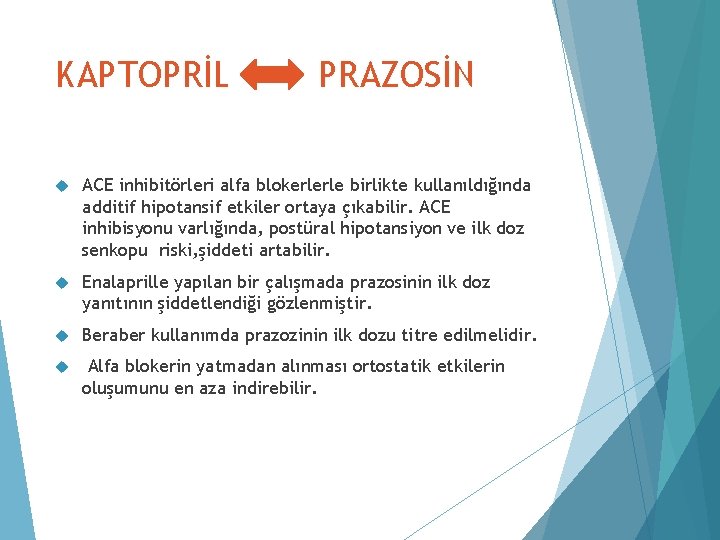 KAPTOPRİL PRAZOSİN ACE inhibitörleri alfa blokerlerle birlikte kullanıldığında additif hipotansif etkiler ortaya çıkabilir. ACE