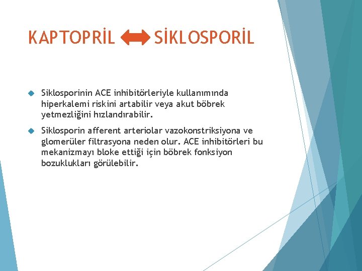 KAPTOPRİL SİKLOSPORİL Siklosporinin ACE inhibitörleriyle kullanımında hiperkalemi riskini artabilir veya akut böbrek yetmezliğini hızlandırabilir.