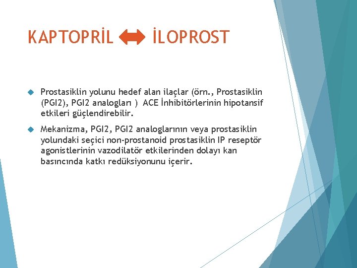 KAPTOPRİL İLOPROST Prostasiklin yolunu hedef alan ilaçlar (örn. , Prostasiklin (PGI 2), PGI 2