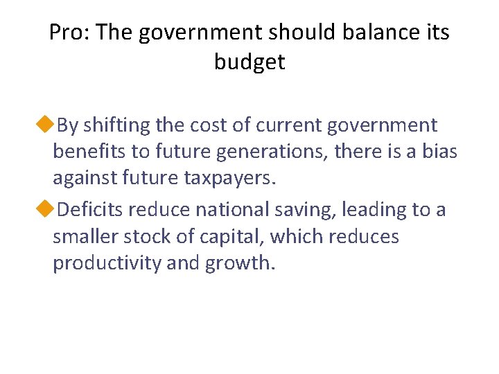 Pro: The government should balance its budget u. By shifting the cost of current