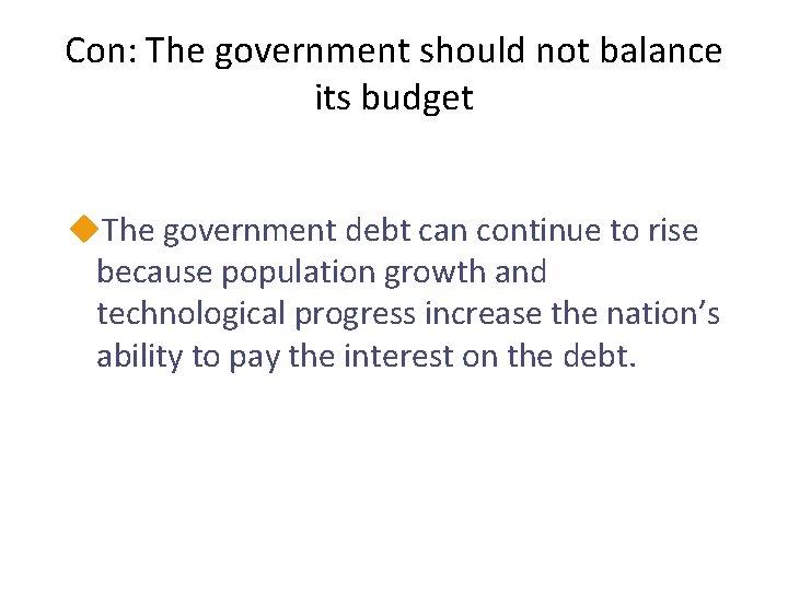 Con: The government should not balance its budget u. The government debt can continue