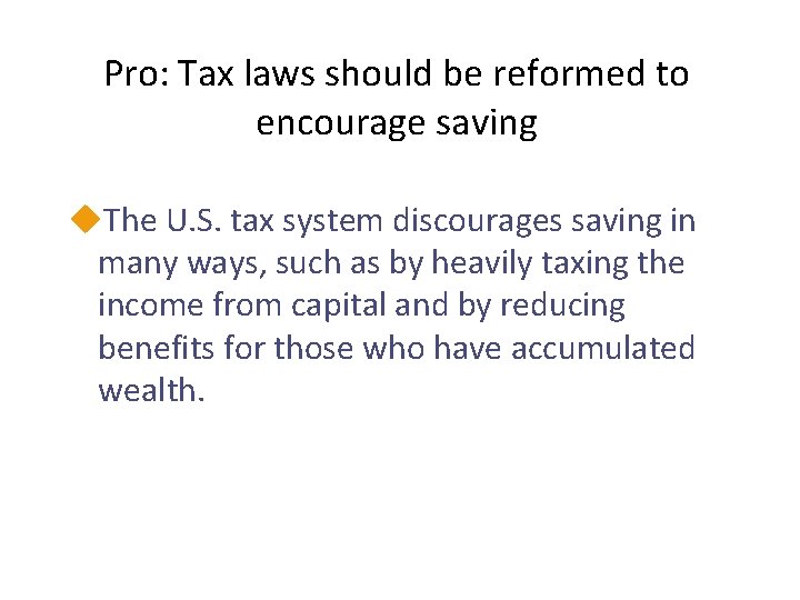 Pro: Tax laws should be reformed to encourage saving u. The U. S. tax