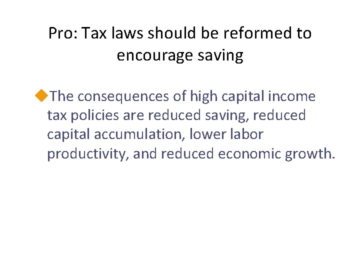 Pro: Tax laws should be reformed to encourage saving u. The consequences of high