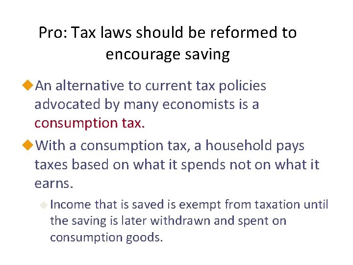 Pro: Tax laws should be reformed to encourage saving u. An alternative to current