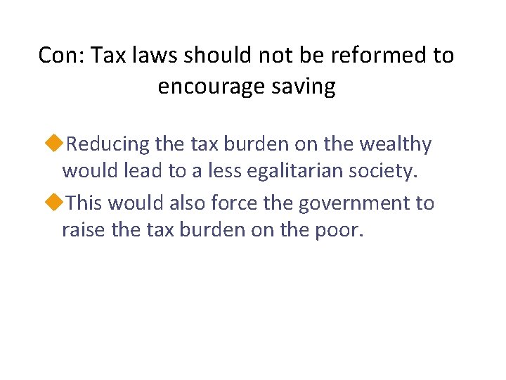 Con: Tax laws should not be reformed to encourage saving u. Reducing the tax