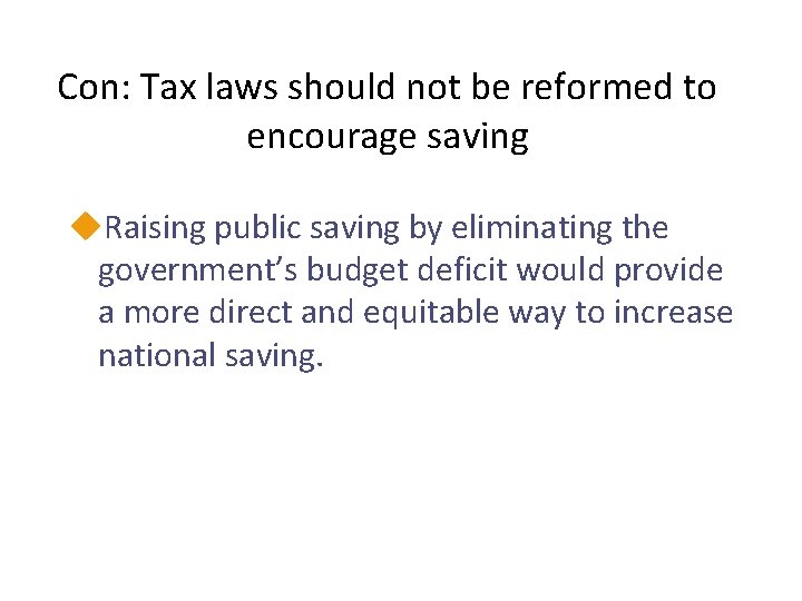 Con: Tax laws should not be reformed to encourage saving u. Raising public saving