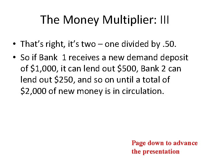 The Money Multiplier: III • That’s right, it’s two – one divided by. 50.
