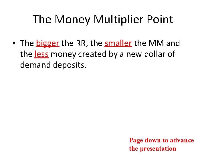 The Money Multiplier Point • The bigger the RR, the smaller the MM and