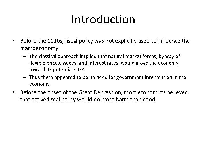 Introduction • Before the 1930 s, fiscal policy was not explicitly used to influence