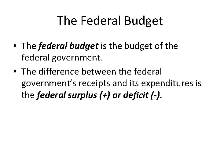The Federal Budget • The federal budget is the budget of the federal government.