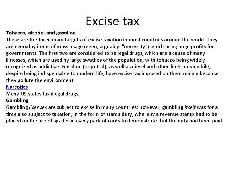 Excise tax Tobacco, alcohol and gasoline These are three main targets of excise taxation
