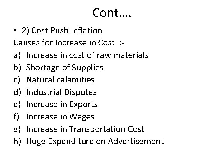 Cont…. • 2) Cost Push Inflation Causes for Increase in Cost : a) Increase