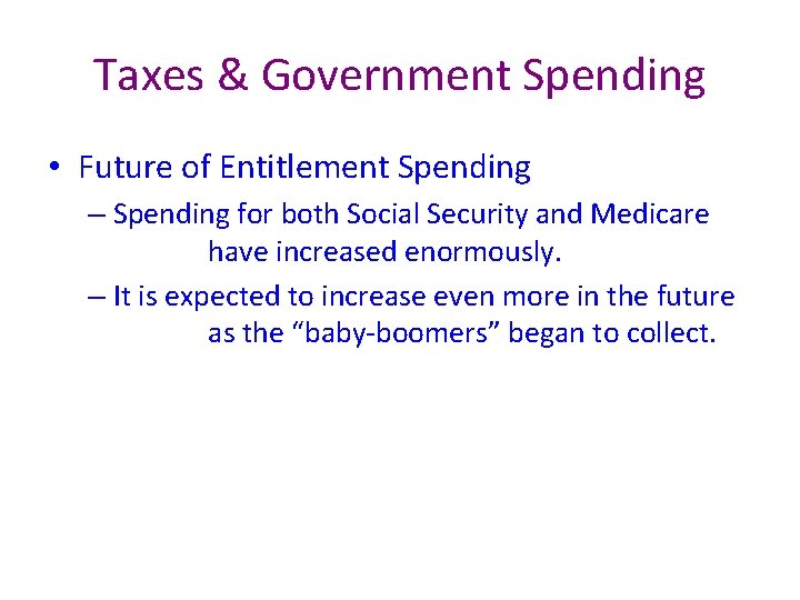 Taxes & Government Spending • Future of Entitlement Spending – Spending for both Social
