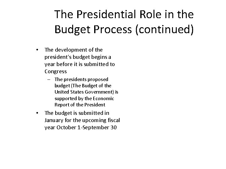 The Presidential Role in the Budget Process (continued) • The development of the president’s