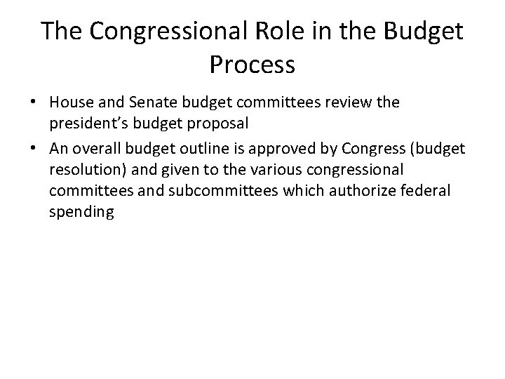 The Congressional Role in the Budget Process • House and Senate budget committees review