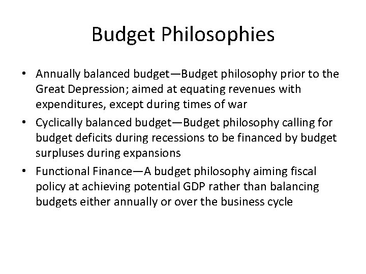 Budget Philosophies • Annually balanced budget—Budget philosophy prior to the Great Depression; aimed at