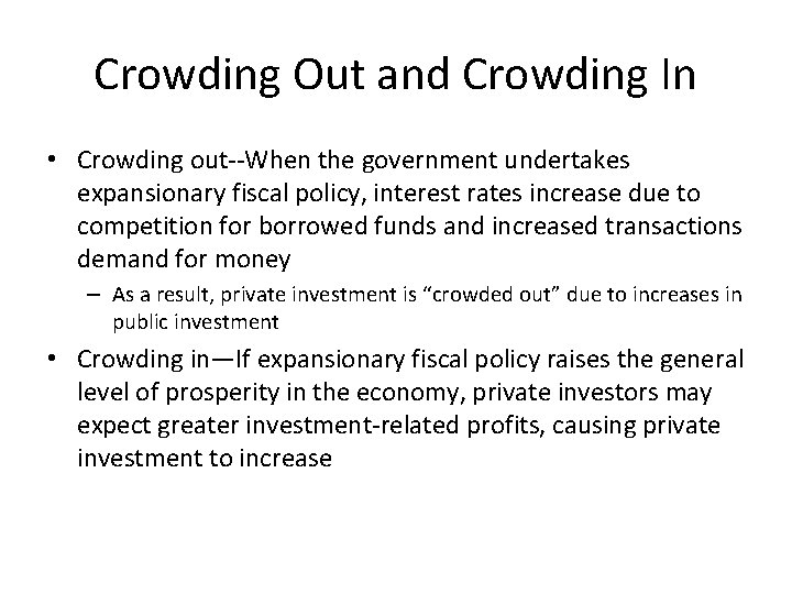 Crowding Out and Crowding In • Crowding out--When the government undertakes expansionary fiscal policy,