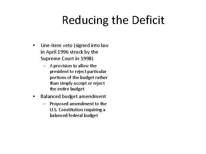 Reducing the Deficit • Line-item veto (signed into law in April 1996 struck by