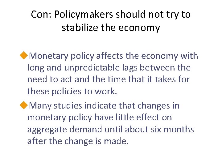 Con: Policymakers should not try to stabilize the economy u. Monetary policy affects the