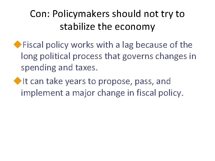 Con: Policymakers should not try to stabilize the economy u. Fiscal policy works with
