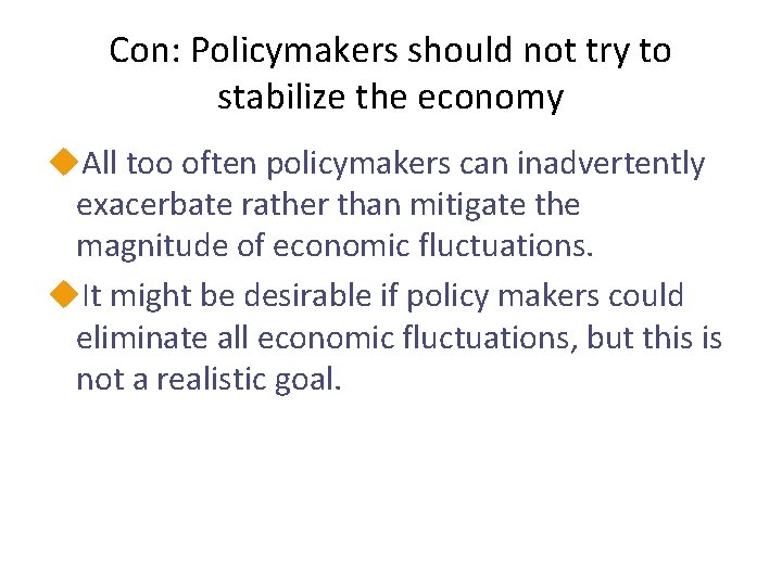 Con: Policymakers should not try to stabilize the economy u. All too often policymakers