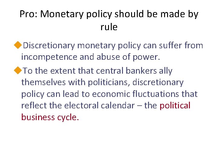 Pro: Monetary policy should be made by rule u. Discretionary monetary policy can suffer