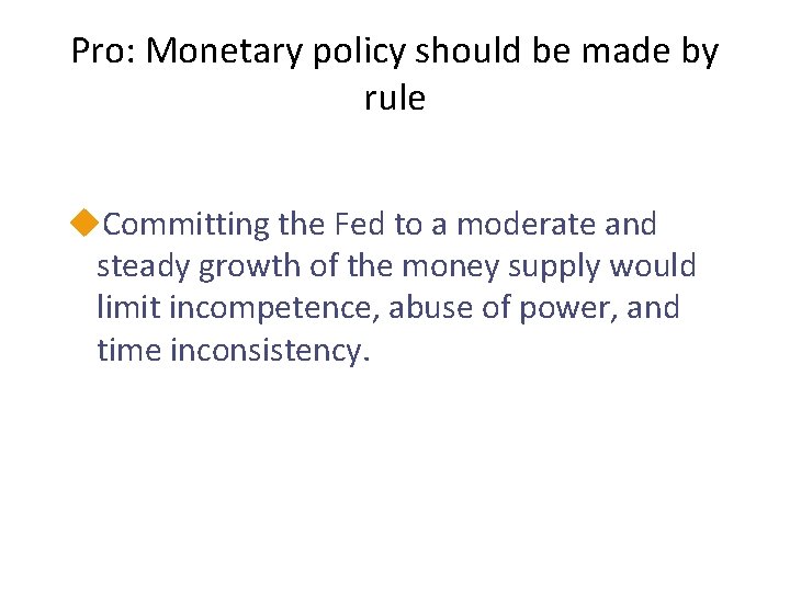 Pro: Monetary policy should be made by rule u. Committing the Fed to a