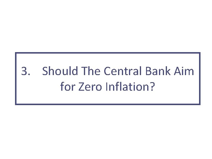 3. Should The Central Bank Aim for Zero Inflation? 