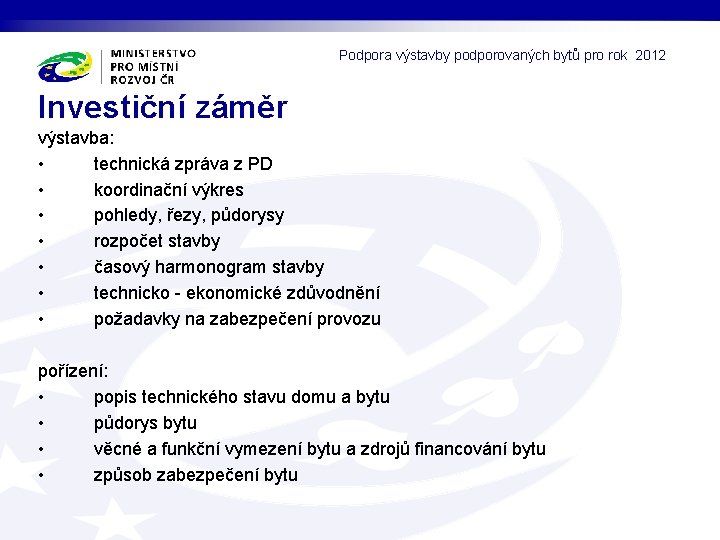 Podpora výstavby podporovaných bytů pro rok 2012 Investiční záměr výstavba: • technická zpráva z