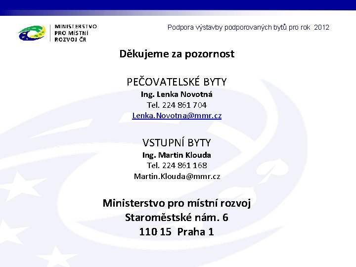 Podpora výstavby podporovaných bytů pro rok 2012 Děkujeme za pozornost PEČOVATELSKÉ BYTY Ing. Lenka