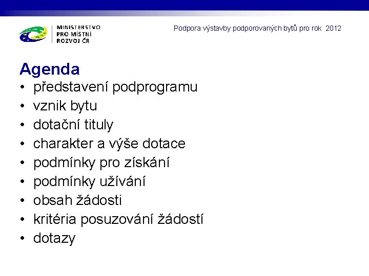 Podpora výstavby podporovaných bytů pro rok 2012 Agenda • • • představení podprogramu vznik