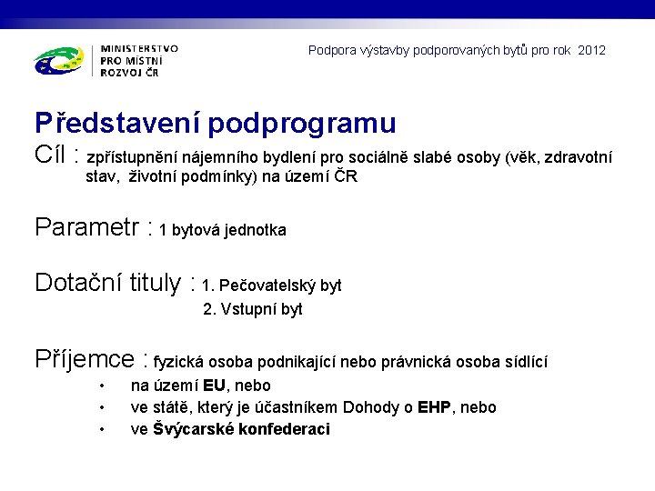 Podpora výstavby podporovaných bytů pro rok 2012 Představení podprogramu Cíl : zpřístupnění nájemního bydlení