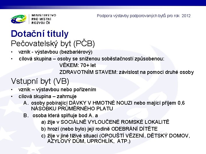 Podpora výstavby podporovaných bytů pro rok 2012 Dotační tituly Pečovatelský byt (PČB) • •