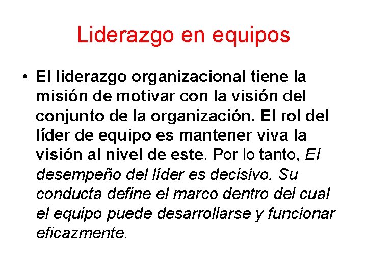 Liderazgo en equipos • El liderazgo organizacional tiene la misión de motivar con la