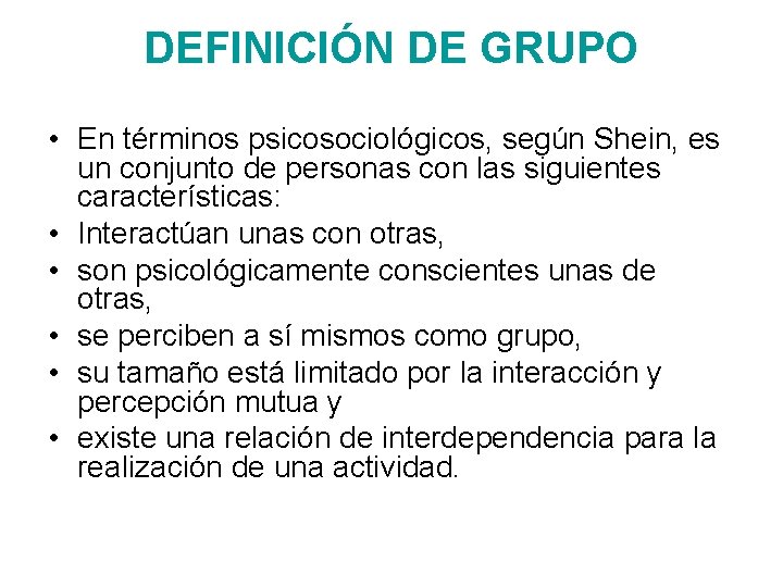 DEFINICIÓN DE GRUPO • En términos psicosociológicos, según Shein, es un conjunto de personas