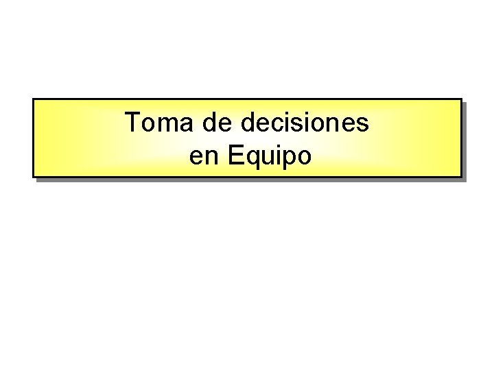 Toma de decisiones en Equipo 