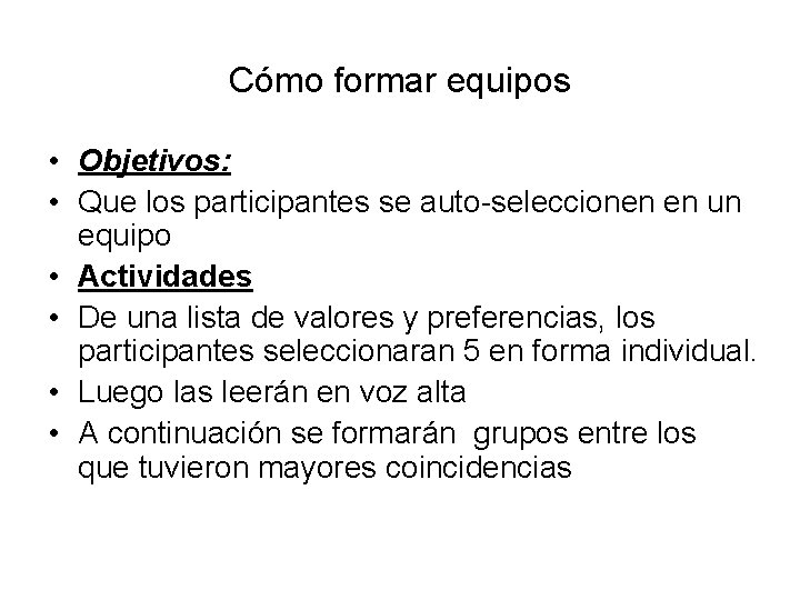 Cómo formar equipos • Objetivos: • Que los participantes se auto-seleccionen en un equipo