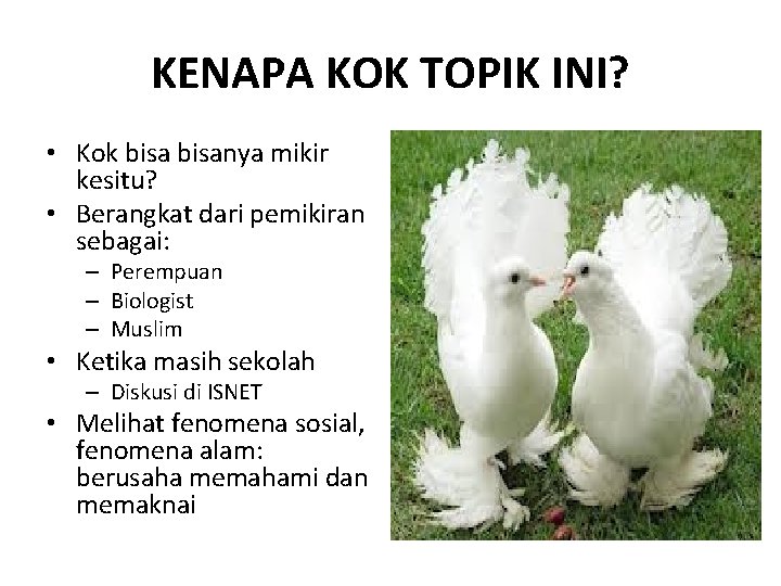 KENAPA KOK TOPIK INI? • Kok bisanya mikir kesitu? • Berangkat dari pemikiran sebagai: