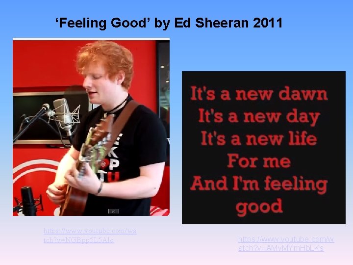 ‘Feeling Good’ by Ed Sheeran 2011 https: //www. youtube. com/wa tch? v=NGBpp 5 L