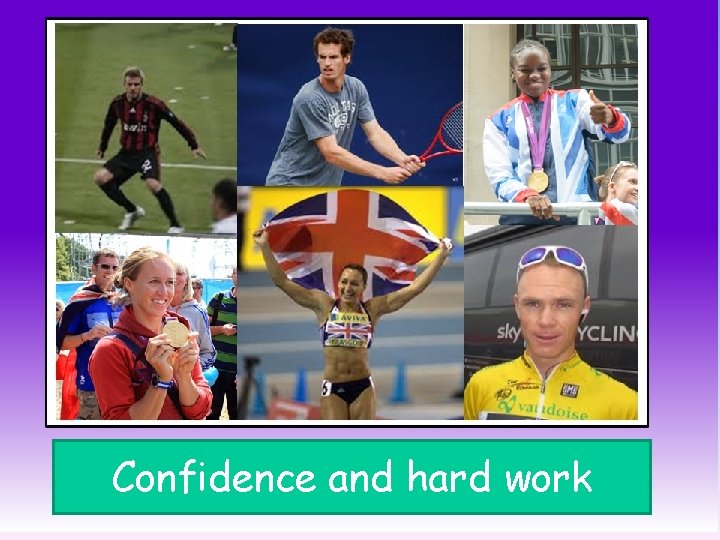 Confidence and hard work 