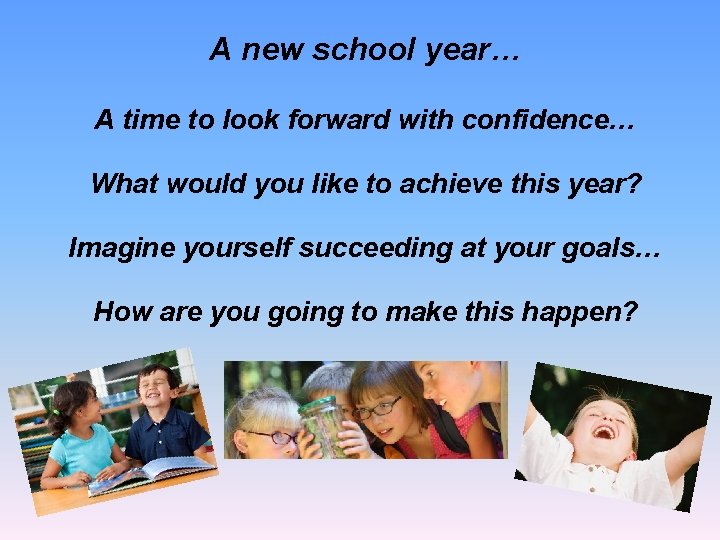 A new school year… A time to look forward with confidence… What would you