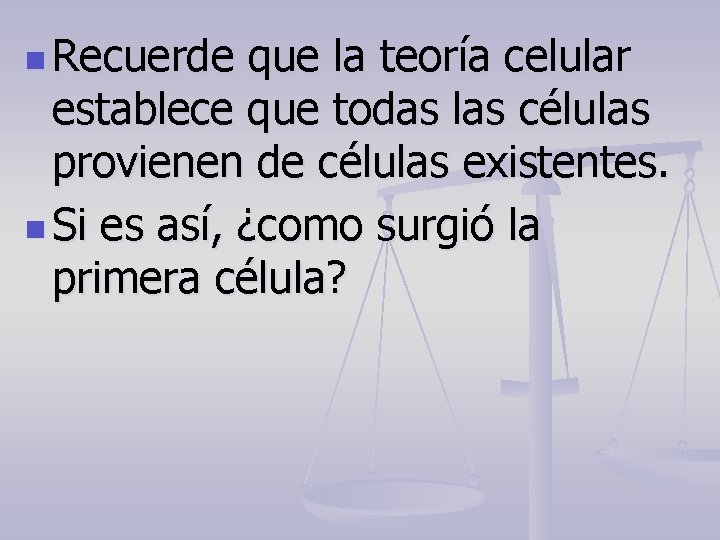 n Recuerde que la teoría celular establece que todas las células provienen de células