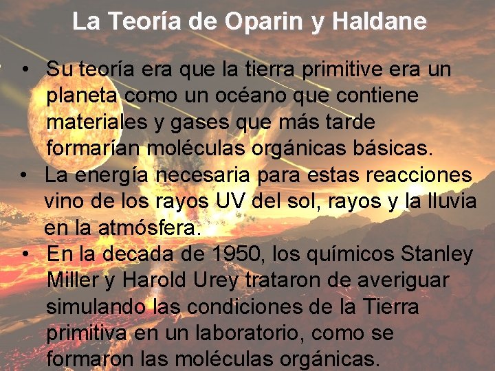 La Teoría de Oparin y Haldane • Su teoría era que la tierra primitive