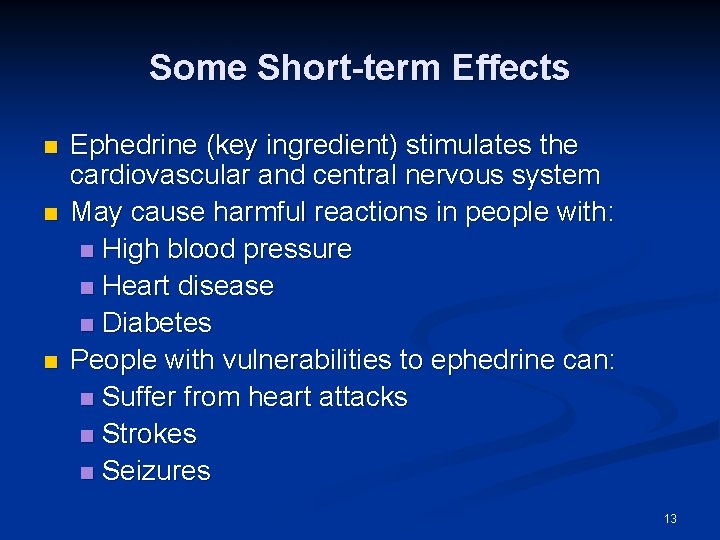 Some Short-term Effects n n n Ephedrine (key ingredient) stimulates the cardiovascular and central