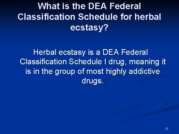 What is the DEA Federal Classification Schedule for herbal ecstasy? Herbal ecstasy is a