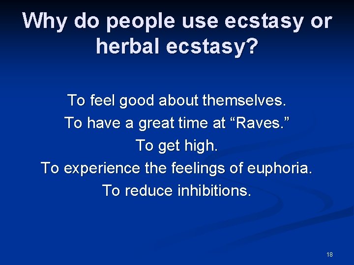 Why do people use ecstasy or herbal ecstasy? To feel good about themselves. To