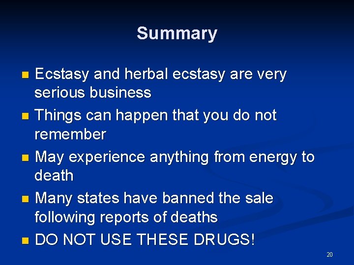 Summary Ecstasy and herbal ecstasy are very serious business n Things can happen that