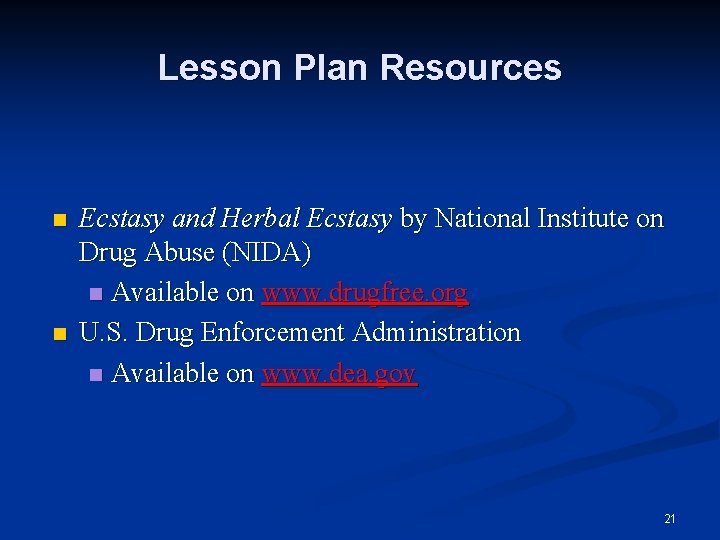 Lesson Plan Resources n n Ecstasy and Herbal Ecstasy by National Institute on Drug
