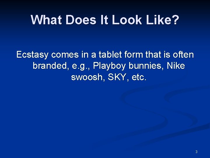 What Does It Look Like? Ecstasy comes in a tablet form that is often